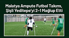 Malatya Ampute Futbol Takımı, Şişli Yeditepe'yi 2–1 Mağlup Etti