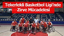 Tekerlekli Basketbol Ligi'nde Zirve Mücadelesi