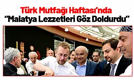 Türk Mutfağı Haftası'nda Malatya Lezzetleri Göz Doldurdu