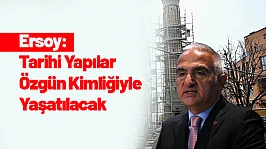 Ersoy: Tarihi Yapılar Özgün Kimliğiyle Yaşatılacak