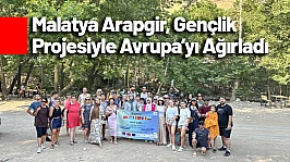 Malatya Arapgir, Gençlik Projesiyle Avrupa'yı Ağırladı