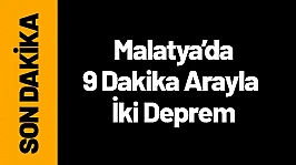 Malatya Doğanşehir'de 9 Dakika Arayla İki Deprem