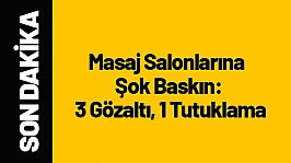 Masaj Salonlarına Şok Baskın: 3 Gözaltı, 1 Tutuklama