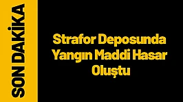 Strafor Deposunda Yangın: Maddi Hasar Oluştu