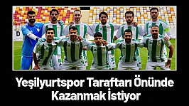 Yeşilyurtspor Taraftarı Önünde Kazanmak İstiyor