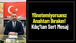 Yönetemiyorsanız Anahtarı Bırakın! Kılıç'tan Sert Mesaj