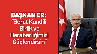 Başkan Er: Berat Kandili Birlik ve Beraberliğimizi Güçlendirsin