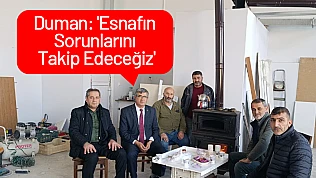 Duman: 'Esnafın Sorunlarını Takip Edeceğiz'