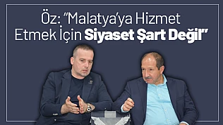 Ömer Faruk Öz: 'Malatya'ya Hizmet Etmek İçin Siyaset Şart Değil'