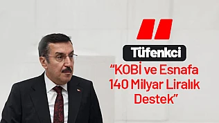 Tüfenkci: KOBİ ve Esnafa 140 Milyar Liralık Destek