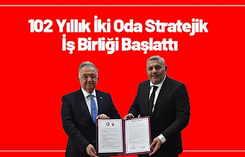 102 Yıllık İki Oda Stratejik İş Birliği Başlattı
