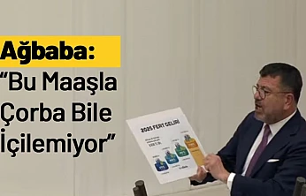 Ağbaba: Bu Maaşla Çorba Bile İçilemiyor