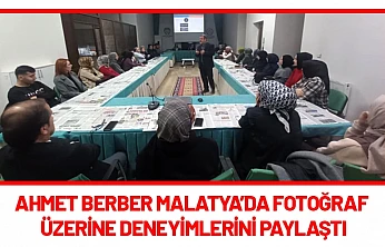 Ahmet Berber Malatya'da Fotoğraf Üzerine Deneyimlerini Paylaştı