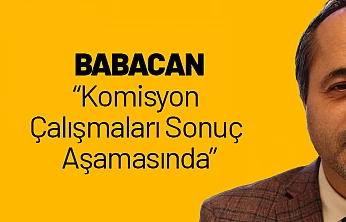 Babacan: Komisyon Çalışmaları Sonuç Aşamasında