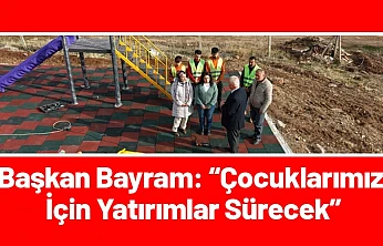 Başkan Bayram: Çocuklarımız İçin Yatırımlar Sürecek