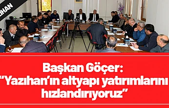 Başkan Göçer: Yazıhan'ın altyapı yatırımlarını hızlandırıyoruz