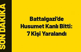 Battalgazi'de Husumet Kanlı Bitti: 7 Kişi Yaralandı
