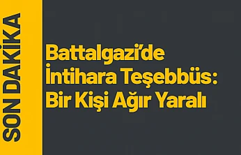 Battalgazi'de İntihara Teşebbüs: Bir Kişi Ağır Yaralı