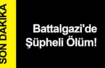 Battalgazi'de Şüpheli Ölüm!