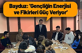Bayduz: 'Gençliğin Enerjisi ve Fikirleri Güç Veriyor'