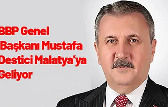 BBP Genel Başkanı Mustafa Destici Malatya'ya Geliyor