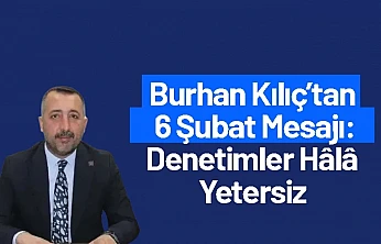 Burhan Kılıç'tan 6 Şubat Mesajı: Denetimler Hâlâ Yetersiz