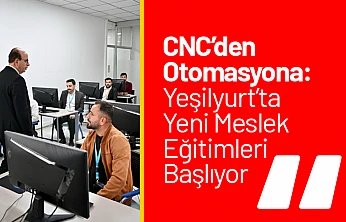 CNC'den Otomasyona: Yeşilyurt'ta Yeni Meslek Eğitimleri Başlıyor