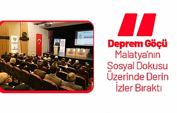 Deprem Göçü Malatya'nın Sosyal Dokusu Üzerinde Derin İzler Bıraktı