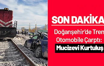 Doğanşehir'de Tren Otomobile Çarptı: Mucizevi Kurtuluş