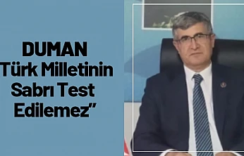 Duman: Türk Milletinin Sabrı Test Edilemez
