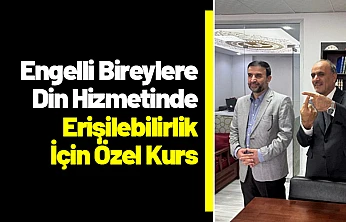 Engelli Bireylere Din Hizmetinde Erişilebilirlik İçin Özel Kurs