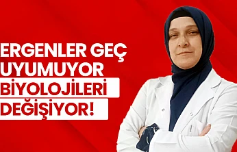 Ergenler Geç Uyumuyor, Biyolojileri Değişiyor!