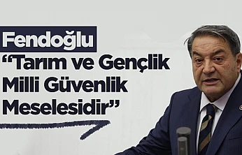 Fendoğlu: Tarım ve Gençlik Milli Güvenlik Meselesidir