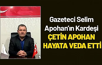Gazeteci Selim Apohan'ın Kardeşi Çetin Apohan Hayata Veda Etti