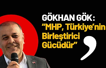 Gök: MHP, Türkiye'nin Birleştirici Gücüdür