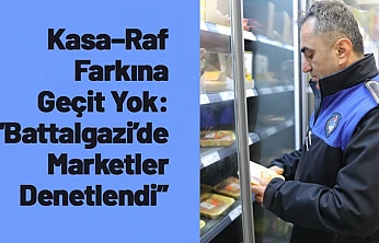 Kasa–Raf Farkına Geçit Yok: Battalgazi'de Marketler Denetlendi