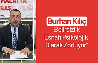 Kılıç: Belirsizlik Esnafı Psikolojik Olarak Zorluyor