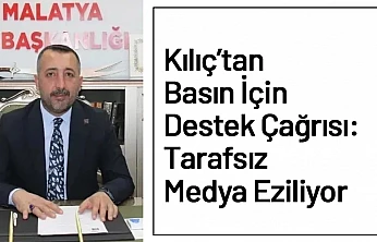 Kılıç'tan Basın İçin Destek Çağrısı: Tarafsız Medya Eziliyor