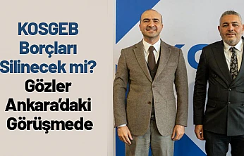 KOSGEB Borçları Silinecek mi? Gözler Ankara'daki Görüşmede