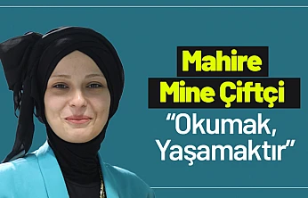Mahire Mine Çiftçi: 'Okumak, Yaşamaktır'