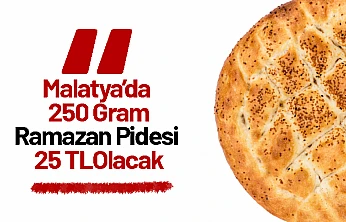 Malatya'da 250 Gram Ramazan Pidesi 25 TL Olacak