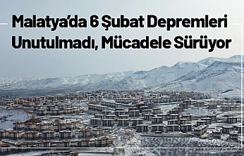 Malatya'da 6 Şubat Depremleri Unutulmadı, Mücadele Sürüyor