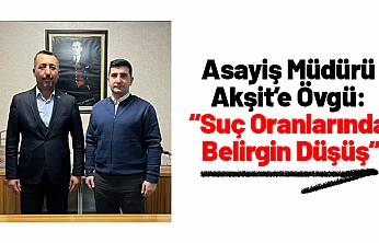 Malatya'da Asayiş Müdürü Akşit'e Övgü: 'Suç Oranlarında Belirgin Düşüş'