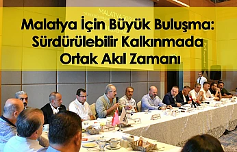 Malatya İçin Büyük Buluşma: Sürdürülebilir Kalkınmada Ortak Akıl Zamanı