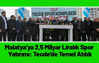 Malatya'ya 2,5 Milyar Liralık Spor Yatırımı: Tecde'de Temel Atıldı