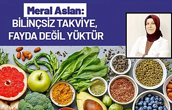 Meral Aslan: Gıda Takviyeleri Herkese Gerekli Değil