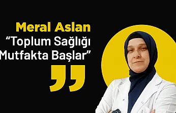 Meral Aslan : 'Toplum Sağlığı Mutfakta Başlar'