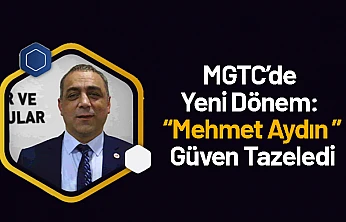 MGTC'de Yeni Dönem: Mehmet Aydın Güven Tazeledi