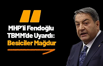 MHP'li Fendoğlu TBMM'de Uyardı: Besiciler Mağdur
