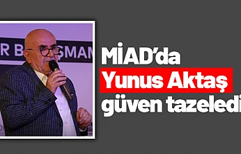 MİAD'da Yunus Aktaş güven tazeledi